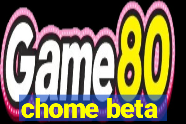 chome beta